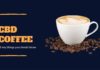 CBD-infused Coffee: What You Shouldn’t Know About This Combination CBD Coffee
